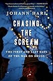 Chasing the Scream: The First and Last Days of the War on Drugs
