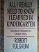 All I Really Need to Know I Learned in Kindergarten: Uncommon Thoughts On Common Things