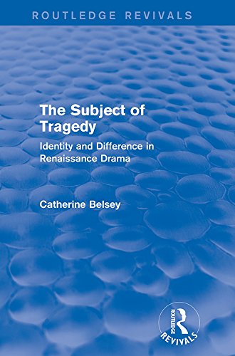 The Subject of Tragedy (Routledge Revivals): Identity and Difference in Renaissance Drama