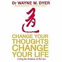 Change Your Thoughts - Change Your Life: Living The Wisdom Of The Tao