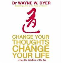 Change Your Thoughts Change Your Life: Living the Wisdom of the Tao