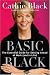 Basic Black: The Essential Guide for Getting Ahead at Work (and in Life)