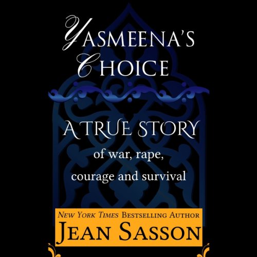 Yasmeena's Choice: A True Story of War, Rape, Courage and Survival