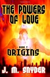 The Powers Of Love, Book I: Origins
