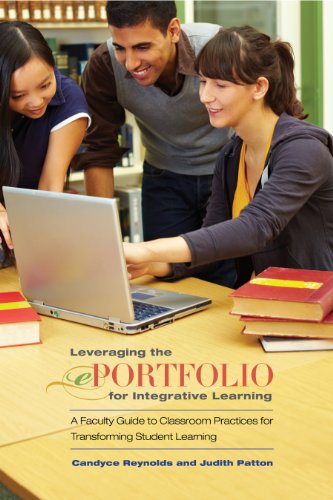 Leveraging the ePortfolio for Integrative Learning: A Faculty Guide to Classroom Practices for Transforming Student Learning