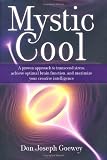 Mystic Cool: A proven approach to transcend stress, achieve optimal brain function, and maximize your creative intelligence.