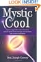 Mystic Cool: A proven approach to transcend stress, achieve optimal brain function, and maximize your creative intelligence.