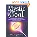 Mystic Cool: A proven approach to transcend stress, achieve optimal brain function, and maximize your creative intelligence.
