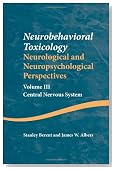 Neurobehavioral Toxicology: Neurological and Neuropsychological Perspectives, Volume III: Central Nervous System (Studies on Neuropsychology, Neurology and Cognition)