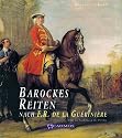 Barockes Reiten nach F.R. de la Gueriniere: Die Reitkunst - Über die Ausbildung des Pferdes