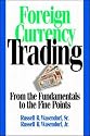 Foreign Currency Trading: From the Fundamentals to the Fine Points