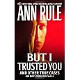 But I Trusted You: Ann Rule's Crime Files #14