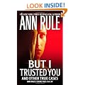 But I Trusted You: Ann Rule's Crime Files #14