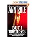 But I Trusted You: Ann Rule's Crime Files #14