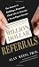 Million Dollar Referrals: The Secrets to Building a Perpetual Client List to Generate a Seven-Figure Income