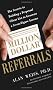 Million Dollar Referrals: The Secrets to Building a Perpetual Client List to Generate a Seven-Figure Income