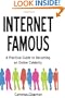 Internet Famous: A Practical Guide to Becoming an Online Celebrity