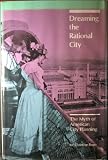 Dreaming the rational city : the myth of American city planning