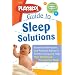 The Playskool Guide to Sleep Solutions: Essential Information and Practical Advice to Soothe Crying and Help Your Child Sleep Through the Night (Playskool)