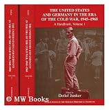 Produkt-Bild: The United States and Germany in the era of the Cold War, 1945-1990 : a handbook / edited by Detlef Junker ; associate editors, Philipp Gassert, Wilfried Mausbach, and David B. Morris. [complete in 2 volumes]