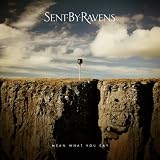 Sent By Ravens - Mean What You Say
