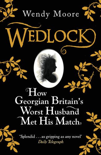 Wedlock: How Georgian Britain's Worst Husband Met His Match