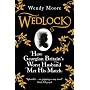 Wedlock: How Georgian Britain's Worst Husband Met &hellip by Wendy Moore