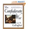 The Confederate War: How Popular Will, Nationalism and Military Strategy Could Not Stave Off Defeat