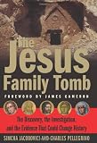 The Jesus Family Tomb: The Discovery, the Investigation, and the Evidence That Could Change History