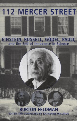 112 Mercer Street: Einstein, Russell, Godel, Pauli, and the End of Innocence in Science by Feldman, Burton (2007) Hardcover