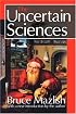 The Uncertain Sciences