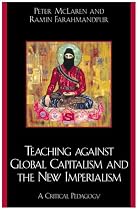 Teaching against Global Capitalism and the New Imperialism: A Critical Pedagogy