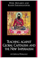 Teaching against Global Capitalism and the New Imperialism: A Critical Pedagogy