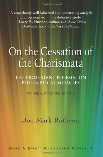 On the Cessation of the Charismata: The Protestant Polemic on Post-biblical Miracles--Revised & Expanded Edition
