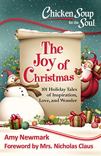 Chicken Soup for the Soul:  The Joy of Christmas: 101 Holiday Tales of Inspiration, Love and Wonder