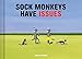 Sock Monkeys Have Issues