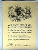 Old farm buildings in a new countryside : redundancy, conversion and conservation in the 1990's : papers presented to the Historic Farm Buildings Group one day conference held on November 29th, 1990 a