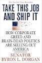 Take This Job and Ship It: How Corporate Greed and Brain-Dead Politics Are Selling Out America