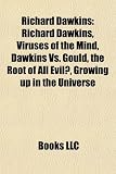 Richard Dawkins: Richard Dawkins, Viruses of the Mind, Dawkins Vs. Gould, the Root of All Evil?, Growing up in the Universe