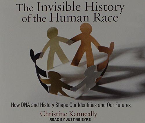 the invisible history of the human race how dna and history shape our identities and our futures