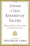 Toward a True Kinship of Faiths: How the World's Religions Can Come Together