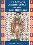 The Art and Architecture of the Texas Missions (Jack and Doris Smothers Series in Texas History, Life, and Culture, No. 6) [Hardcover] [2002] 1 Ed. Jacinto Quirarte