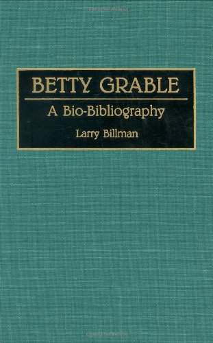 Betty Grable: A Bio-Bibliography (Bio-Bibliographies in the Performing Arts)