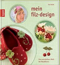 Mein Filz-Design: Ilkas wunderbare Welt des Nassfilzens