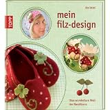 Mein Filz-Design: Ilkas wunderbare Welt des Nassfilzensvon "Ilka Siebel"