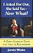 I Asked Her Out, She Said Yes - Now What?: A Crash Course in Dates That Lead to Relationships