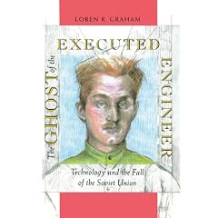 The Ghost of the Executed Engineer: Technology and the Fall of the Soviet Union (Russian Research Centre Studies) (Russian Research Center Studies)