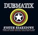 Dubmatix-System Shakedown