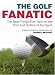 Books : The Golf Fanatic: The Best Things Ever Said by the Pros and Duffers of the Sport