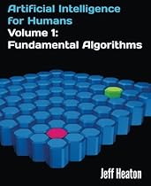 Artificial Intelligence for Humans, Volume 1: Fundamental Algorithms Artificial Intelligence for Humans, Volume 1: Fundamental Algorithms